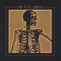 To The Bone : To the Bone